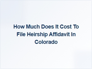 How Much Does It Cost to File Heirship Affidavit in Colorado