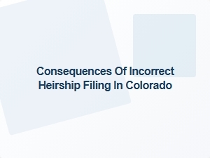 Consequences of Incorrect Heirship Filing in Colorado