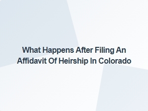 What Happens After Filing an Affidavit of Heirship in Colorado