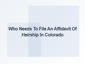 Who Needs to File an Affidavit of Heirship in Colorado