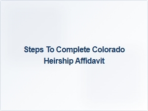 Steps to Complete Colorado Heirship Affidavit