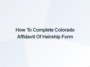 How to Complete Colorado Affidavit of Heirship Form