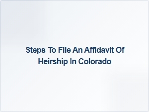 Steps to File an Affidavit of Heirship in Colorado