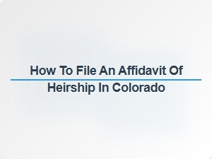 When to Use an Affidavit of Heirship in Colorado